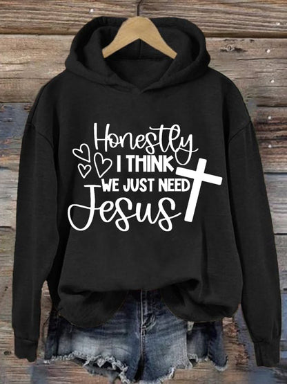 Women's Honestly I Think We Just Need Jesus Faith Print Sweatshirt