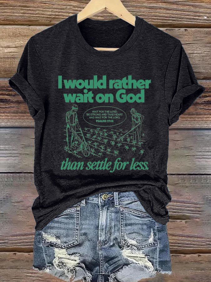 Women's I Would Rather Wait On God Than Settle For Less Print Short Sleeve T-Shirt