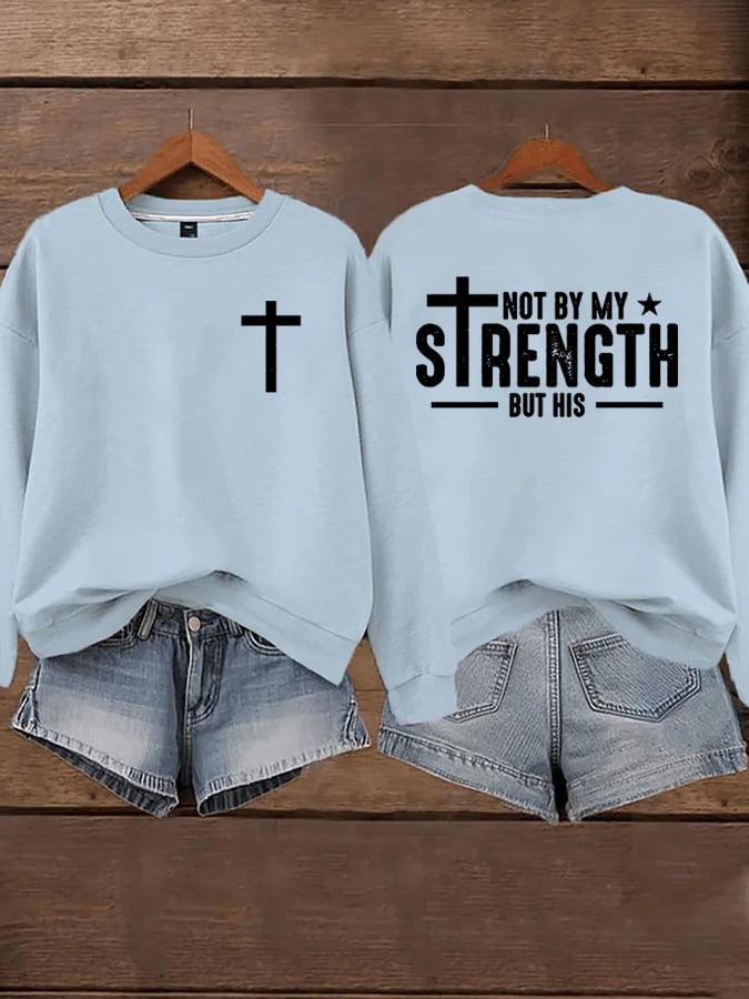 Women's Not By My Strength But His Sweatshirts