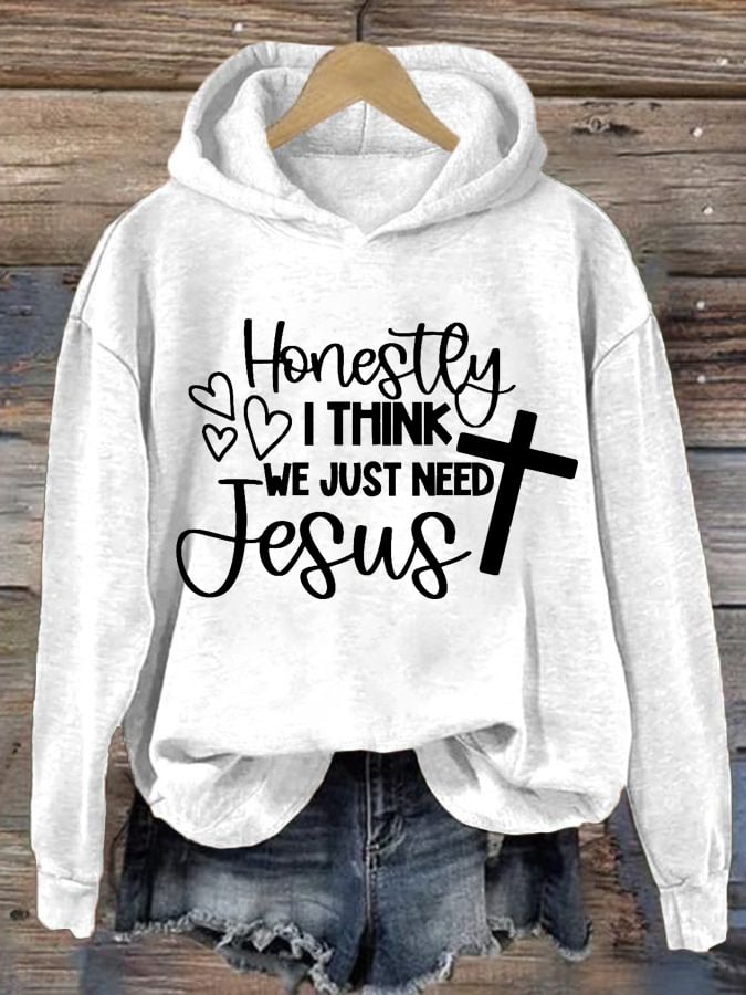 Women's Honestly I Think We Just Need Jesus Faith Print Sweatshirt