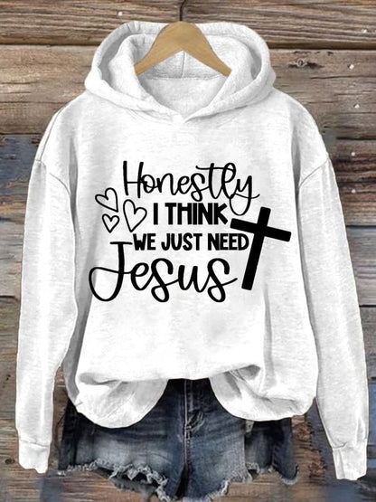 Women's Honestly I Think We Just Need Jesus Faith Print Sweatshirt
