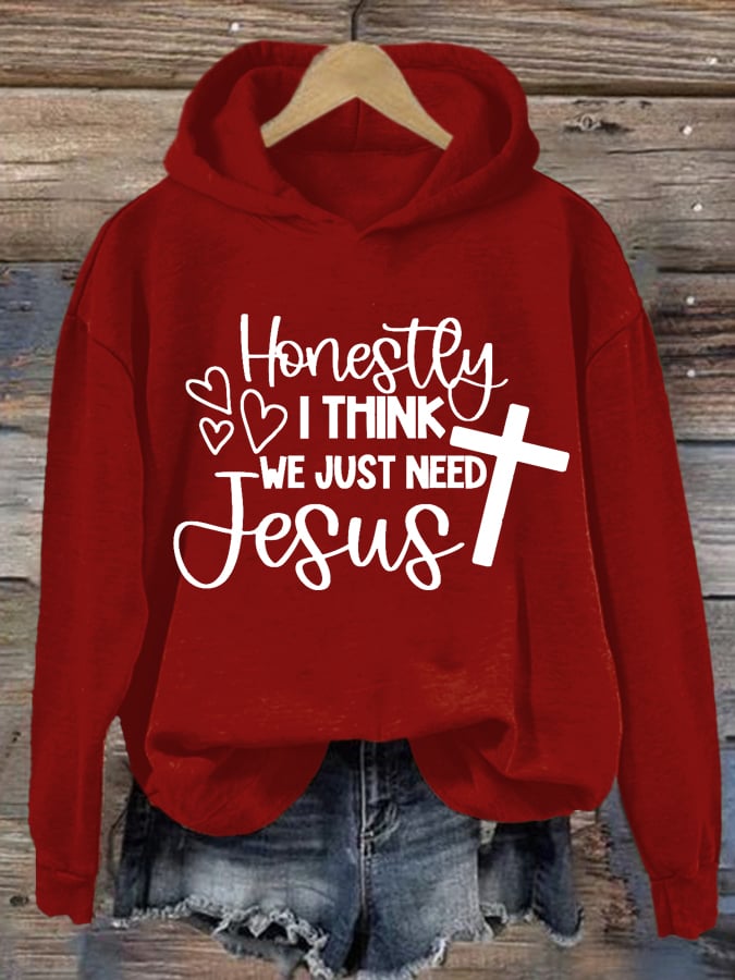 Women's Honestly I Think We Just Need Jesus Faith Print Sweatshirt