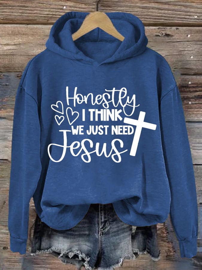 Women's Honestly I Think We Just Need Jesus Faith Print Sweatshirt