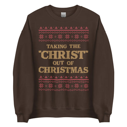 Taking The Christ Out Of Christmas Crewneck