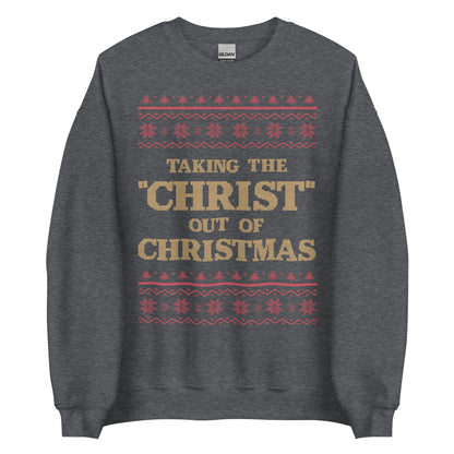 Taking The Christ Out Of Christmas Crewneck