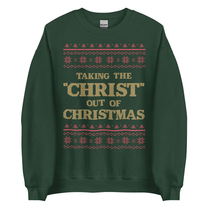Taking The Christ Out Of Christmas Crewneck