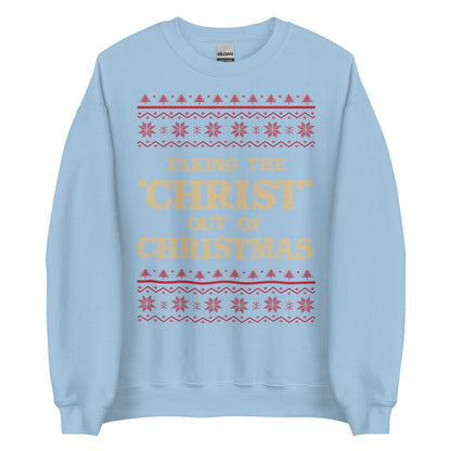 Taking The Christ Out Of Christmas Crewneck