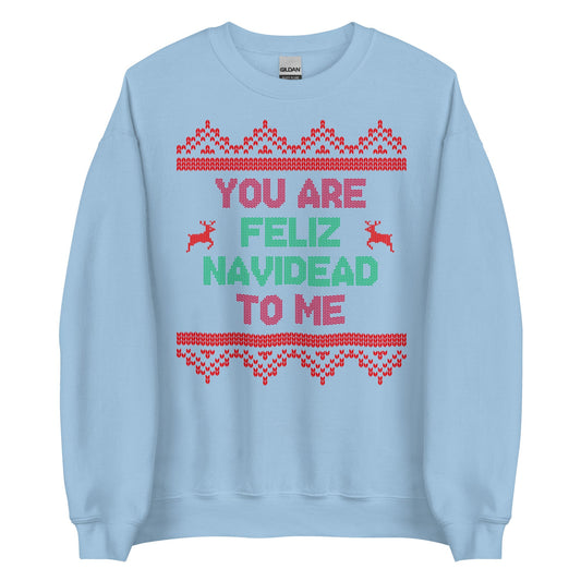 You Are Feliz Navidead To Me Crewneck
