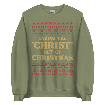 Taking The Christ Out Of Christmas Crewneck