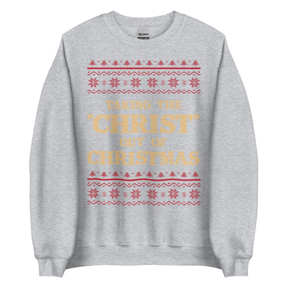 Taking The Christ Out Of Christmas Crewneck