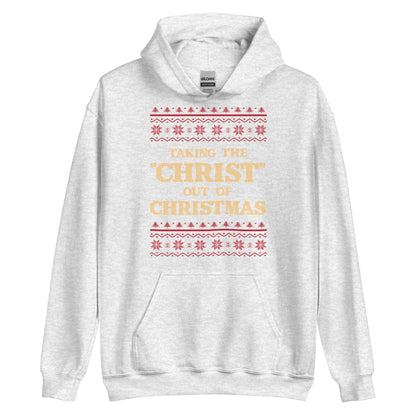 Taking The Christ Out Of Christmas Hoodie
